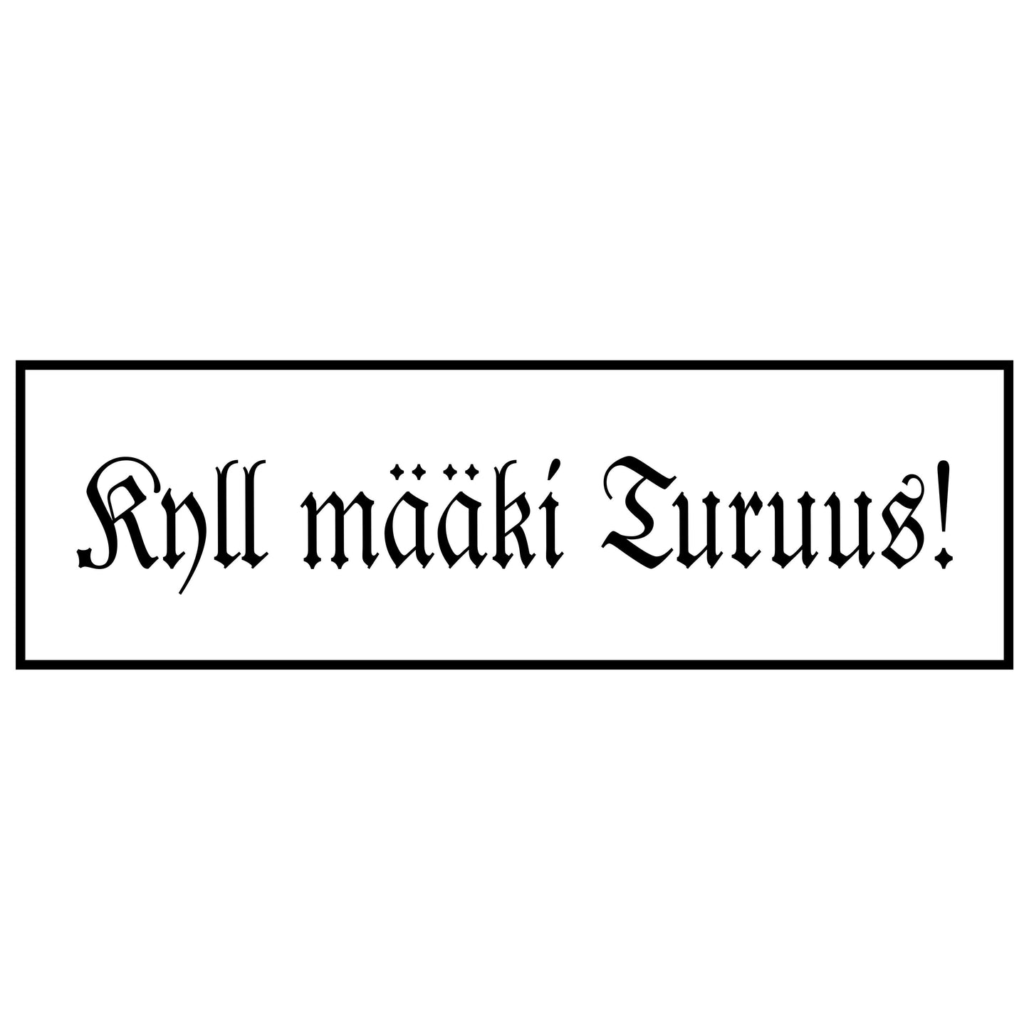 Kyll määki Turuus!