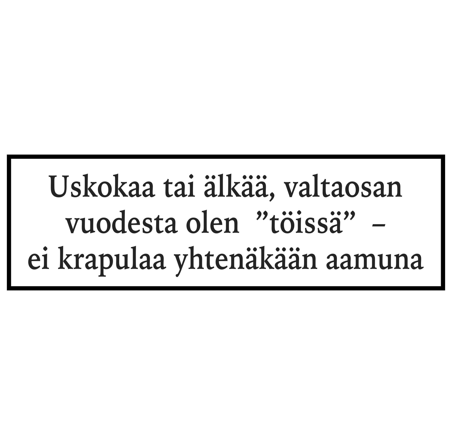 Uskokaa tai älkää...