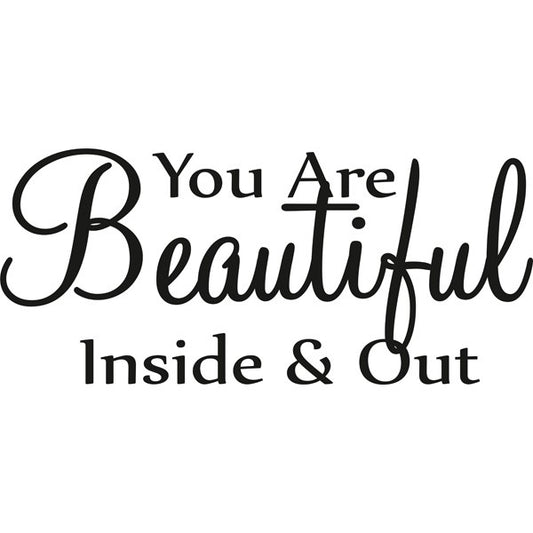 You are beautiful inside & out